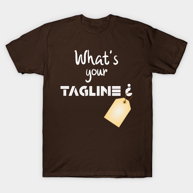 What's Your Tagline? T-Shirt by HAMIRELY